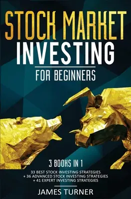 Investir en bourse pour les débutants : 3 livres en 1 : 33 Meilleures stratégies d'investissement boursier + 36 Stratégies d'investissement boursier avancées + 41 Expert en investissement boursier - Stock Market Investing for Beginners: 3 Books in 1: 33 Best Stock Investing Strategies + 36 Advanced Stock Investing Strategies + 41 Expert Investing