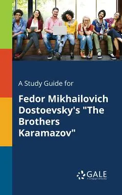 Un guide d'étude pour Les Frères Karamazov de Fedor Mikhailovich Dostoevsky - A Study Guide for Fedor Mikhailovich Dostoevsky's the Brothers Karamazov