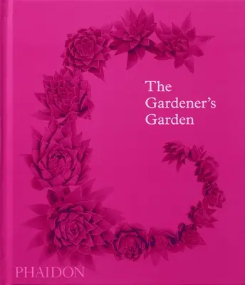 Le jardin du jardinier : L'inspiration à travers les continents et les siècles (édition classique) - The Gardener's Garden: Inspiration Across Continents and Centuries (Classic Edition)