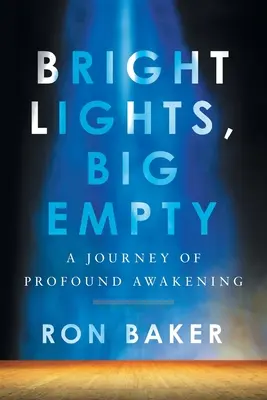 Lumières vives, grand vide : Un voyage d'éveil profond - Bright Lights, Big Empty: A Journey of Profound Awakening