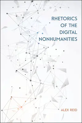 Rhétorique des non-humanités numériques - Rhetorics of the Digital Nonhumanities