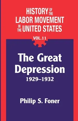 Histoire du mouvement ouvrier aux Etats-Unis, Vol. 11 : La dépression - The History of the Labor Movement in the United States, Vol. 11: The Depression