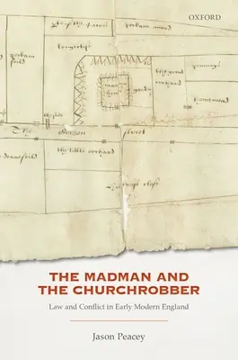 The Madman and the Churchrobber : Law and Conflict in Early Modern England (Le fou et le voleur d'église : droit et conflit dans l'Angleterre du début des temps modernes) - The Madman and the Churchrobber: Law and Conflict in Early Modern England
