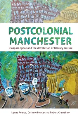 Manchester postcolonial : L'espace de la diaspora et la dévolution de la culture littéraire - Postcolonial Manchester: Diaspora Space and the Devolution of Literary Culture