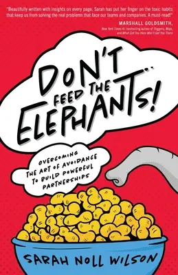 Ne nourrissez pas les éléphants ! Vaincre l'art de l'évitement pour construire des partenariats puissants - Don't Feed the Elephants!: Overcoming the Art of Avoidance to Build Powerful Partnerships