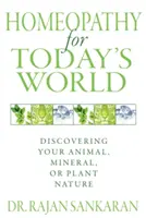 L'homéopathie dans le monde d'aujourd'hui : Découvrir sa nature animale, minérale ou végétale - Homeopathy for Today's World: Discovering Your Animal, Mineral, or Plant Nature