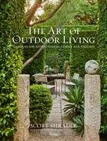 L'art de vivre en plein air : Des jardins pour recevoir famille et amis - The Art of Outdoor Living: Gardens for Entertaining Family and Friends