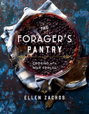 Le garde-manger du butineur : Cuisiner avec des plantes sauvages - The Forager's Pantry: Cooking with Wild Edibles