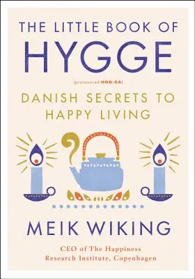 Le Petit Livre du Hygge : Les secrets danois de la vie heureuse - The Little Book of Hygge: Danish Secrets to Happy Living