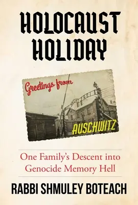 Holocaust Holiday : La descente d'une famille dans l'enfer de la mémoire du génocide - Holocaust Holiday: One Family's Descent Into Genocide Memory Hell