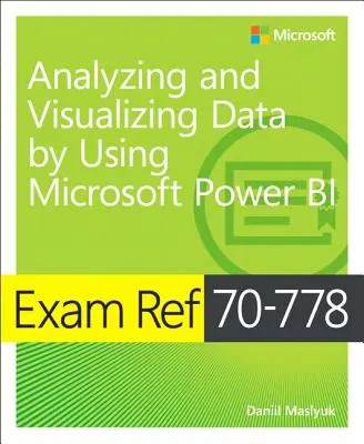 Exam Ref 70-778 Analyser et visualiser des données à l'aide de Microsoft Power Bi - Exam Ref 70-778 Analyzing and Visualizing Data by Using Microsoft Power Bi