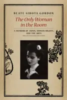 La seule femme dans la pièce : Mémoires sur le Japon, les droits de l'homme et les arts - The Only Woman in the Room: A Memoir of Japan, Human Rights, and the Arts