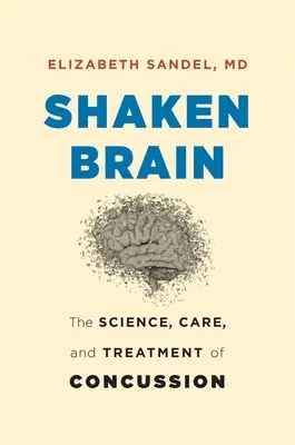 Le cerveau secoué : La science, les soins et le traitement des commotions cérébrales - Shaken Brain: The Science, Care, and Treatment of Concussion