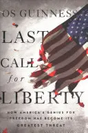 Dernier appel pour la liberté : Comment le génie de l'Amérique pour la liberté est devenu sa plus grande menace - Last Call for Liberty: How America's Genius for Freedom Has Become Its Greatest Threat