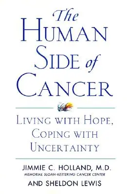 L'aspect humain du cancer : Vivre avec l'espoir, faire face à l'incertitude - The Human Side of Cancer: Living with Hope, Coping with Uncertainty