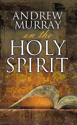 Andrew Murray sur le Saint-Esprit - Andrew Murray on the Holy Spirit