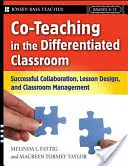 Co-Teaching in the Differentiated Classroom : Collaboration réussie, conception de leçons et gestion de classe, 5e-12e année - Co-Teaching in the Differentiated Classroom: Successful Collaboration, Lesson Design, and Classroom Management, Grades 5-12