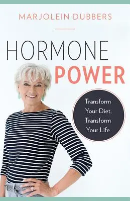 Le pouvoir des hormones : transformez votre alimentation, transformez votre vie - Hormone Power: Transform Your Diet, Transform Your Life