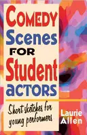 Comedy Scenes for Student Actors : Sketches courts pour jeunes artistes - Comedy Scenes for Student Actors: Short Sketches for Young Performers