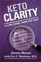 Keto Clarity : Votre guide définitif des avantages d'un régime pauvre en glucides et riche en graisses - Keto Clarity: Your Definitive Guide to the Benefits of a Low-Carb, High-Fat Diet