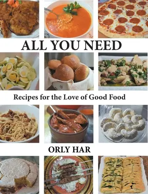 Tout ce dont vous avez besoin : Recettes pour l'amour de la bonne chère - All You Need: Recipes for the Love of Good Food