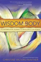 La sagesse du corps : Un voyage contemplatif vers la plénitude pour les femmes - The Wisdom of the Body: A Contemplative Journey to Wholeness for Women