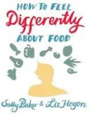 Comment se sentir différemment face à la nourriture - How to Feel Differently About Food