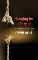 Pendus à un fil : Les questions de la Croix - Hanging by a Thread: The Questions of the Cross