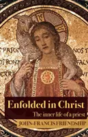 Enveloppé dans le Christ : La vie intérieure du prêtre - Enfolded in Christ: The Inner Life of the Priest