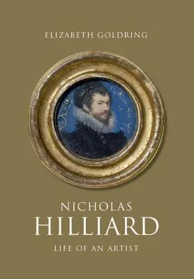 Nicholas Hilliard : La vie d'un artiste - Nicholas Hilliard: Life of an Artist