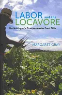 Le travail et le locavore : L'élaboration d'une éthique alimentaire globale - Labor and the Locavore: The Making of a Comprehensive Food Ethic