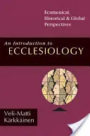 Introduction à l'ecclésiologie : Perspectives œcuméniques, historiques et mondiales - An Introduction to Ecclesiology: Ecumenical, Historical Global Perspectives