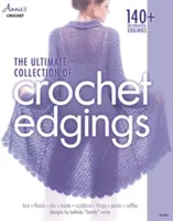 L'ultime collection de bordures au crochet - The Ultimate Collection of Crochet Edgings