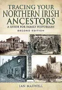 Retrouver ses ancêtres nord-irlandais - Deuxième édition - Tracing Your Northern Irish Ancestors - Second Edition