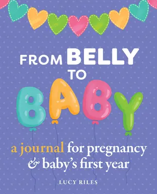 Du ventre à l'enfant : Un journal pour la grossesse et la première année du bébé - From Belly to Baby: A Journal for Pregnancy and Baby's First Year