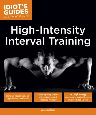Entraînement par intervalles à haute intensité : Brûler les graisses plus rapidement grâce à 60 exercices à fort impact - High Intensity Interval Training: Burn Fat Faster with 60-Plus High-Impact Exercises
