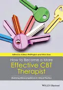 Comment devenir un thérapeute CBT plus efficace : Maîtriser la métacompétence dans la pratique clinique - How to Become a More Effective CBT Therapist: Mastering Metacompetence in Clinical Practice
