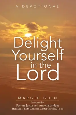 Délectez-vous dans le Seigneur : Une dévotion - Delight Yourself in the Lord: A Devotional