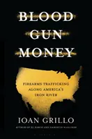 Blood Gun Money - Comment l'Amérique arme les gangs et les cartels - Blood Gun Money - How America Arms Gangs and Cartels