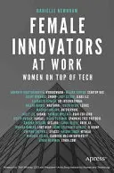 Les femmes innovatrices au travail : Les femmes au sommet de la technologie - Female Innovators at Work: Women on Top of Tech