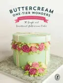 Buttercream One-Tier Wonders : 30 gâteaux à la crème au beurre simples et sensationnels - Buttercream One-Tier Wonders: 30 Simple and Sensational Buttercream Cakes