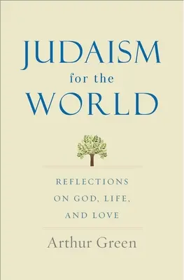 Le judaïsme pour le monde : Réflexions sur Dieu, la vie et l'amour - Judaism for the World: Reflections on God, Life, and Love