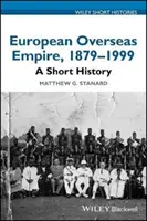 L'Empire européen d'outre-mer, 1879 - 1999 : Une brève histoire - European Overseas Empire, 1879 - 1999: A Short History