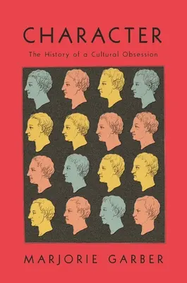 Le personnage : L'histoire d'une obsession culturelle - Character: The History of a Cultural Obsession