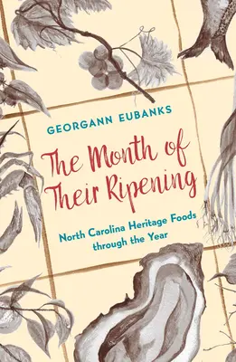 Le mois de leur maturation : Les aliments du patrimoine de la Caroline du Nord tout au long de l'année - The Month of Their Ripening: North Carolina Heritage Foods Through the Year