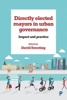 Les maires élus au suffrage universel direct dans la gouvernance urbaine : Impact et pratique - Directly Elected Mayors in Urban Governance: Impact and Practice