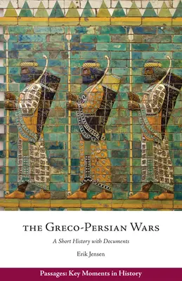 Guerres gréco-persanes - Une brève histoire avec des documents - Greco-Persian Wars - A Short History with Documents