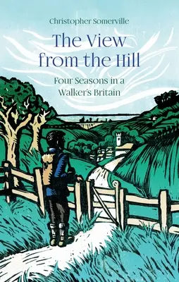 Vue de la colline - Quatre saisons dans la Grande-Bretagne d'un marcheur - View from the Hill - Four Seasons in a Walker's Britain