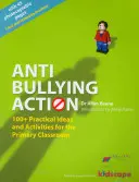 Anti-bullying Action - 100+ Practical Ideas and Activities for the Primary Classroom (Action contre les brimades - Plus de 100 idées et activités pratiques pour la classe primaire) - Anti-bullying Action - 100+ Practical Ideas and Activities for the Primary Classroom