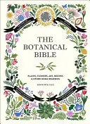 La Bible de la botanique : Plantes, fleurs, art, recettes et autres utilisations domestiques - The Botanical Bible: Plants, Flowers, Art, Recipes & Other Home Uses